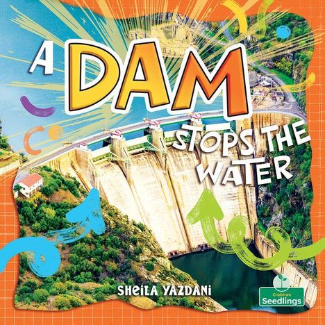 Titel: "A DAM STOPS THE WATER". Autor: Sheila Yazdani. Abbildung eines Staudamms mit bunten grafischen Elementen.
