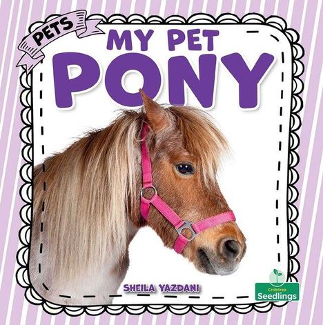 Der Text lautet "MY PET PONY" und "SHEILA YAZDANI". Ein Pony mit einem rosa Halfter auf weißem Hintergrund.