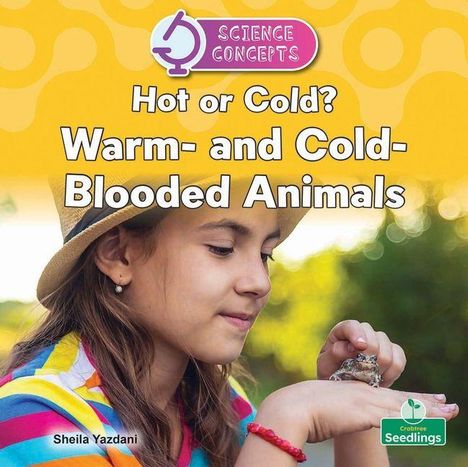 "Hot or Cold? Warm- and Cold-Blooded Animals." Mädchen hält vorsichtig einen kleinen Frosch, gelbes Hintergrunddesign.