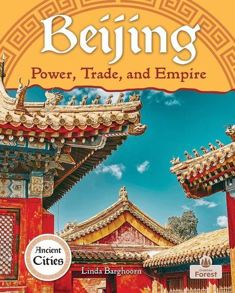 "Beijing. Power, Trade, and Empire. Ancient Cities. Linda Barghoorn." Verzierter Palast bei klarem Himmel.
