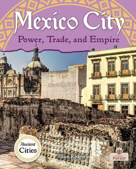 „Mexico City: Power, Trade, and Empire“ von Ellen Rodger. Alte Gebäude mit modernen Noten im Hintergrund.
