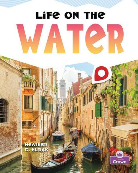 Text oben: "LIFE ON THE WATER". Unten: "HEATHER C. HUDAK". Szene: Ein Kanal mit Gondeln zwischen alten Gebäuden.