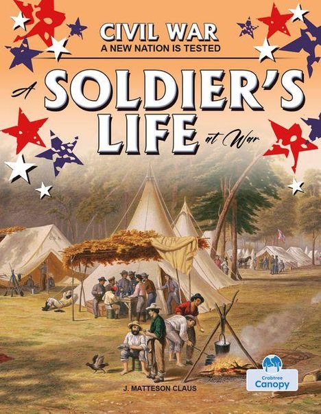 "Civil War: A New Nation is Tested. A Soldier's Life at War." Historische Lagerzene mit Soldaten und Zelten, dekoriert mit Sternen.