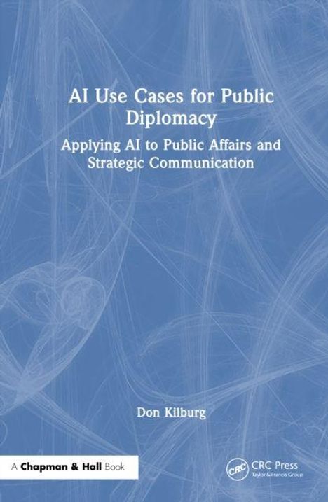„AI Use Cases for Public Diplomacy: Applying AI to Public Affairs and Strategic Communication“ von Don Kilburg. Blaues Hintergrundmuster.