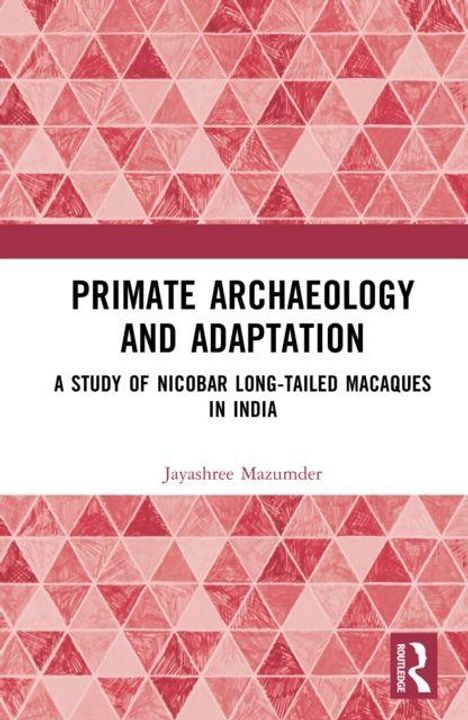 „PRIMATE ARCHAEOLOGY AND ADAPTATION: A STUDY OF NICOBAR LONG-TAILED MACAQUES IN INDIA“ von Jayashree Mazumder. Rotes, geometrisches Muster.