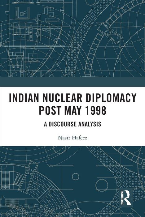 Text: "Indian Nuclear Diplomacy Post May 1998: A Discourse Analysis" von Nasir Hafeez. Hintergrund: technische Zeichnungen.