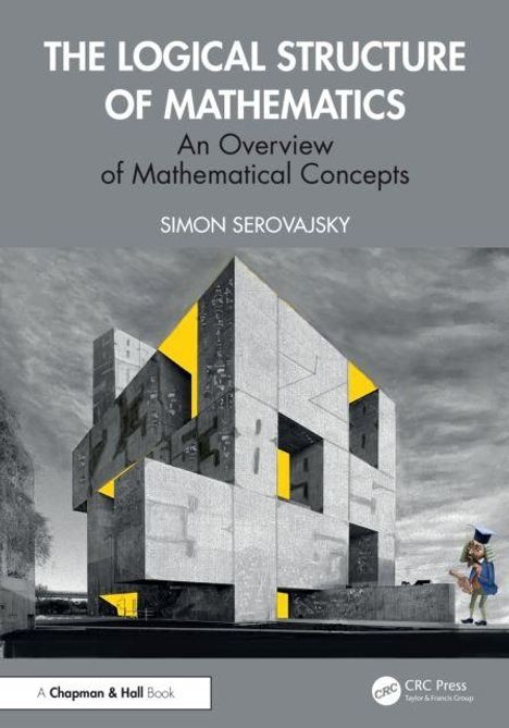 "The Logical Structure of Mathematics: An Overview of Mathematical Concepts" von Simon Serovajsky. Ein abstraktes Bauwerk.