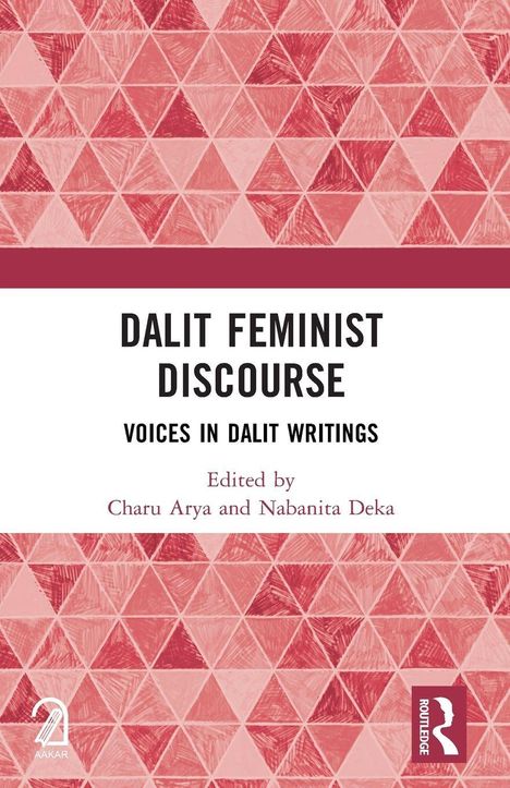 "DALIT FEMINIST DISCOURSE: VOICES IN DALIT WRITINGS. Edited by Charu Arya and Nabanita Deka." Rote geometrische Muster.