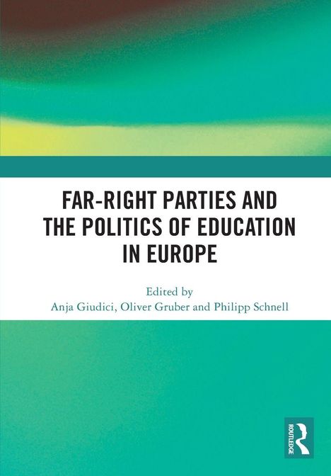 "FAR-RIGHT PARTIES AND THE POLITICS OF EDUCATION IN EUROPE". Herausgeber: Anja Giudici, Oliver Gruber, Philipp Schnell. Abstrakte Farbflächen.