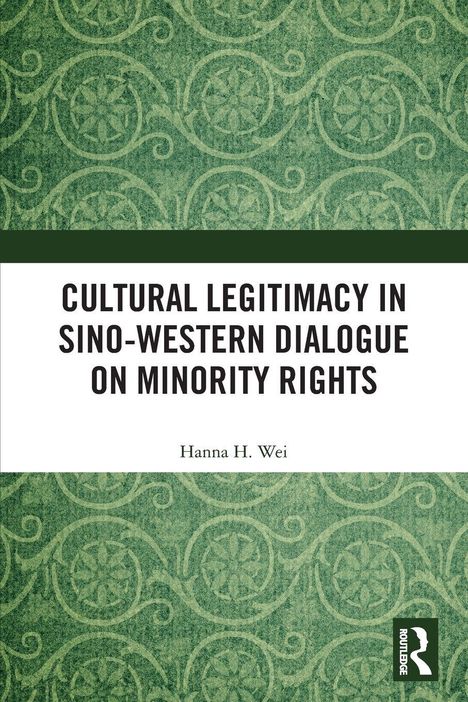 Buchtitel: "Cultural Legitimacy in Sino-Western Dialogue on Minority Rights", Autorin: Hanna H. Wei. Grünes, ornamentales Muster.