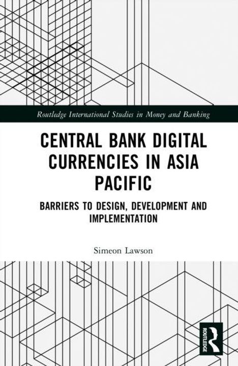 „Central Bank Digital Currencies in Asia Pacific: Barriers to Design, Development and Implementation“ von Simeon Lawson. Geometrische Linienmuster oben.