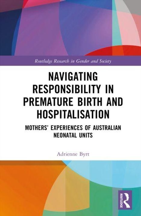 "NAVIGATING RESPONSIBILITY IN PREMATURE BIRTH AND HOSPITALISATION" von Adrienne Byrt. Bunte geometrische Formen im Hintergrund.