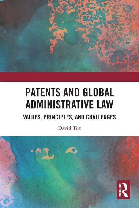 "Patents and Global Administrative Law: Values, Principles, and Challenges" von David Tilt. Farbige abstrakte Komposition.
