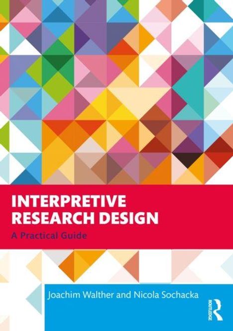 "INTERPRETIVE RESEARCH DESIGN: A Practical Guide" von Joachim Walther und Nicola Sochacka. Bunte Dreiecke als Hintergrund.