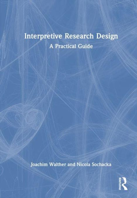 "Interpretive Research Design: A Practical Guide" von Joachim Walther und Nicola Sochacka, abstrakte blaue Hintergrundmuster.