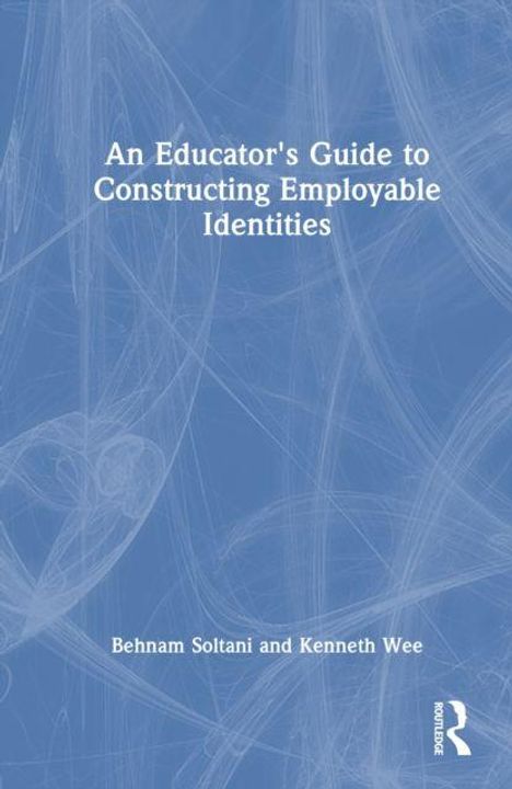 Titel: "An Educator's Guide to Constructing Employable Identities". Namen: Behnam Soltani, Kenneth Wee. Blaues abstraktes Muster.