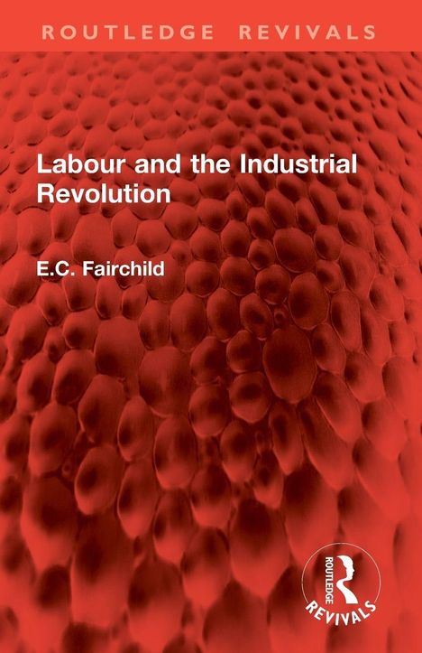 Oben: "ROUTLEDGE REVIVALS". Mitte: "Labour and the Industrial Revolution". Unten: "E.C. Fairchild". rote, strukturierte Oberfläche.