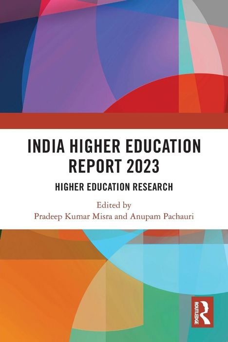 "India Higher Education Report 2023. Higher Education Research. Edited by Pradeep Kumar Misra, Anupam Pachauri." 
Bunte geometrische Formen.