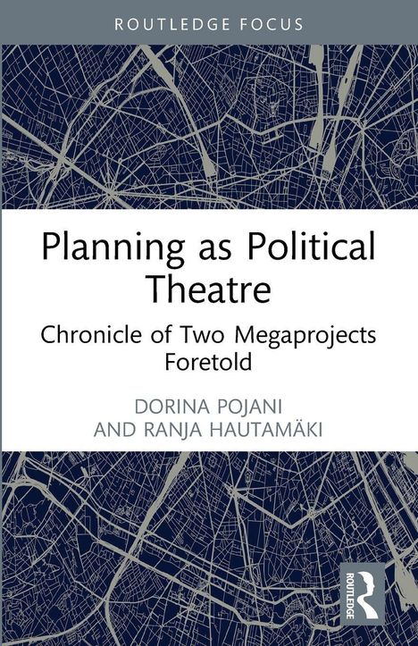 "Planning as Political Theatre: Chronicle of Two Megaprojects Foretold" von Dorina Pojani, Ranja Hautamäki. Hintergrund: Stadtplan.