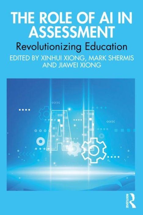 THE ROLE OF AI IN ASSESSMENT, Revolutionizing Education, Edited by Xinhui Xiong, Mark Shermis, Jiawei Xiong. Illustration von abstraktem AI-Design.