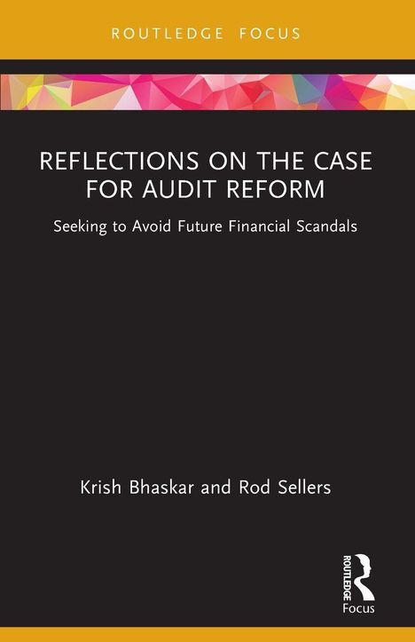 "REFLECTIONS ON THE CASE FOR AUDIT REFORM. Seeking to Avoid Future Financial Scandals. Krish Bhaskar and Rod Sellers."