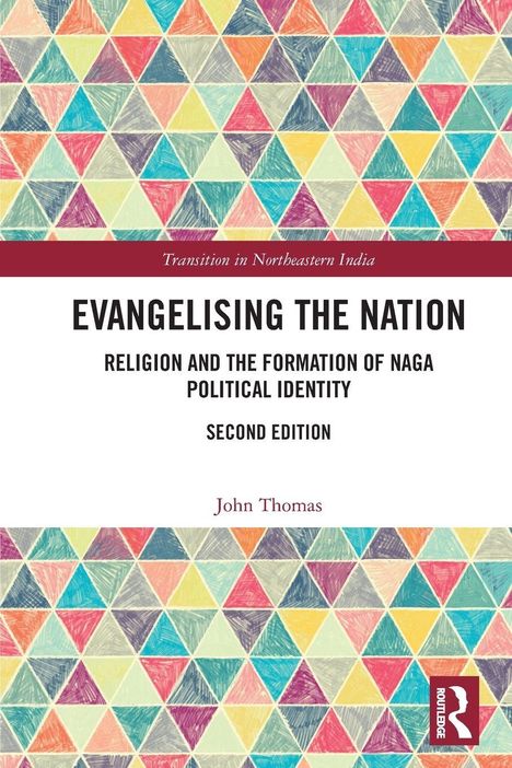 "Evangelising the Nation: Religion and the Formation of Naga Political Identity, Second Edition" von John Thomas. Farbige Dreiecke.