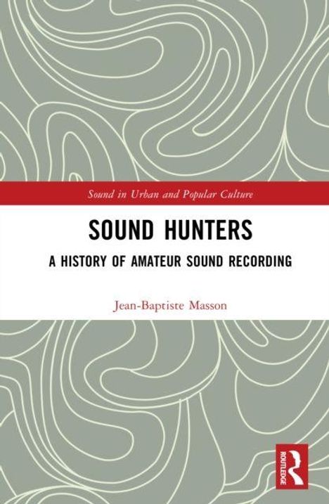 „Sound Hunters: A History of Amateur Sound Recording“ von Jean-Baptiste Masson. Abstraktes Muster mit geschwungenen Linien.