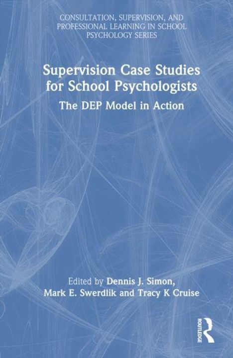 Blauer Hintergrund, Titel: "Supervision Case Studies for School Psychologists", Autoren: Dennis J. Simon, Mark E. Swerdlik, Tracy K Cruise.