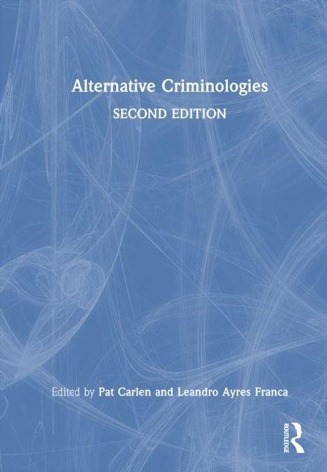"Alternative Criminologies, Second Edition". Herausgegeben von Pat Carlen und Leandro Ayres Franca. Blaues Hintergrundmuster.