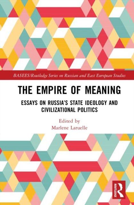 "The Empire of Meaning: Essays on Russia's State Ideology and Civilizational Politics" von Marlene Laruelle. Bunte Muster im Hintergrund.