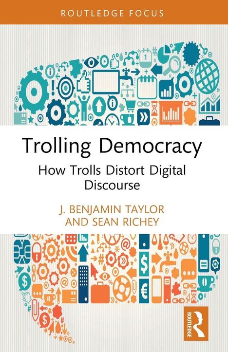 "Trolling Democracy: How Trolls Distort Digital Discourse" von J. Benjamin Taylor und Sean Richey. Technische Symbole.