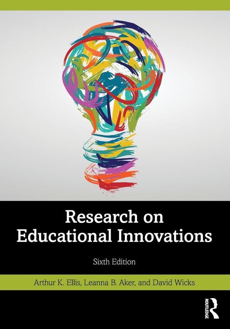 „Research on Educational Innovations, Sixth Edition“. Buntes, abstraktes Glühbirnen-Logo. Autoren: Arthur K. Ellis, Leanna B. Aker, David Wicks.