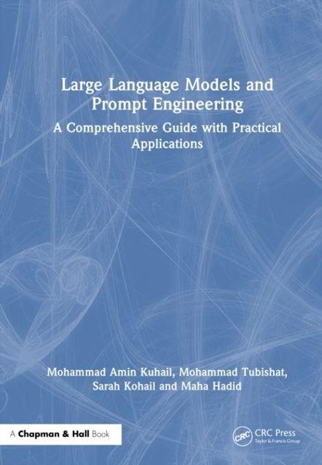 „Large Language Models and Prompt Engineering: A Comprehensive Guide with Practical Applications“. Autoren: Mohammad Amin Kuhail, Mohammad Tubishat, Sarah Kohail, Maha Hadid. Blauer Hintergrund.