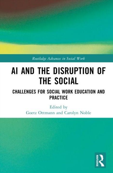 Titel: AI AND THE DISRUPTION OF THE SOCIAL. Untertitel: CHALLENGES FOR SOCIAL WORK EDUCATION AND PRACTICE.