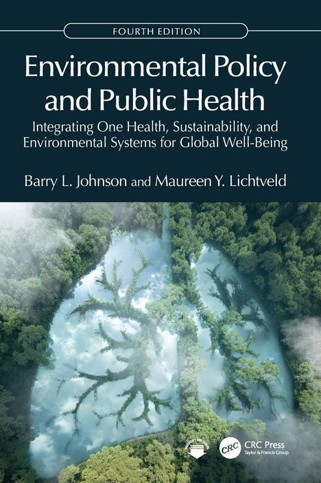 Text: 
"Environmental Policy and Public Health: Integrating One Health, Sustainability, and Environmental Systems for Global Well-Being. Barry L. Johnson and Maureen Y. Lichtveld."
Vierte Ausgabe. Hintergrund: Luftaufnahme eines Flusses im Wald.