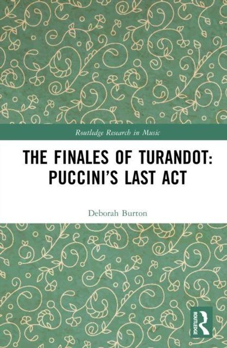 "The Finales of Turandot: Puccini’s Last Act", Deborah Burton. Grüner Hintergrund mit floralem Muster und Logo unten rechts.