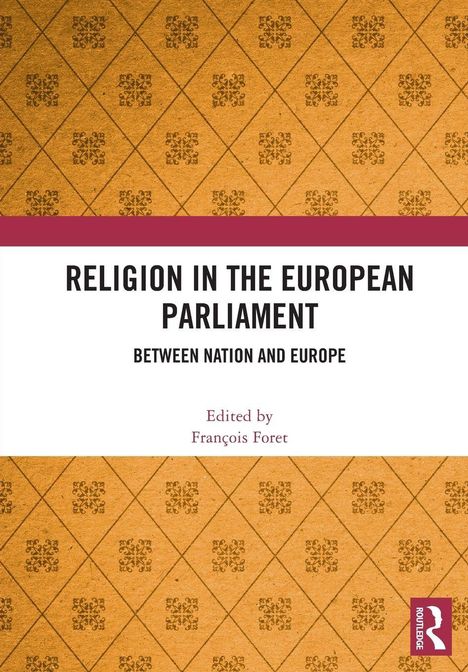 "Religion in the European Parliament: Between Nation and Europe." Herausgegeben von François Foret. Muster und Logo unten.