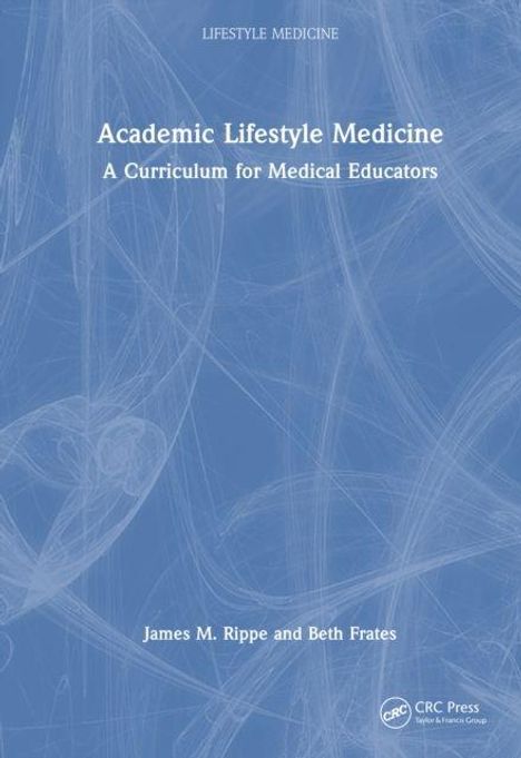„Academic Lifestyle Medicine: A Curriculum for Medical Educators“ von James M. Rippe und Beth Frates. Blaues Muster.