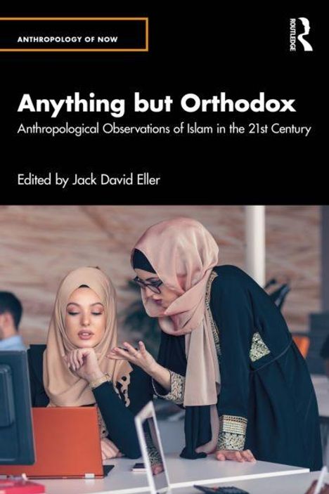 "Anything but Orthodox. Anthropological Observations of Islam in the 21st Century. Edited by Jack David Eller." Zwei Frauen in Hijabs arbeiten zusammen an einem Laptop.