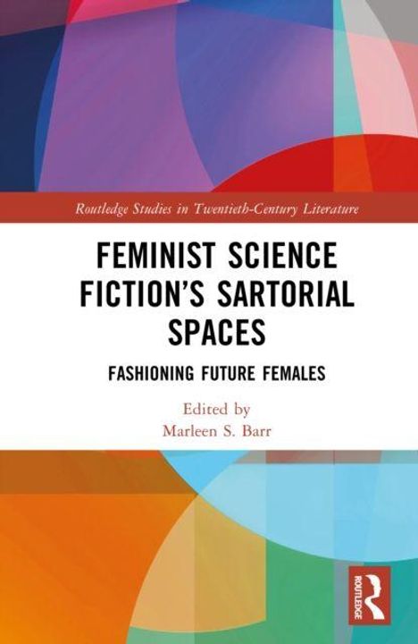 "Feminist Science Fiction's Sartorial Spaces. Fashioning Future Females. Edited by Marleen S. Barr." Bunte geometrische Formen.