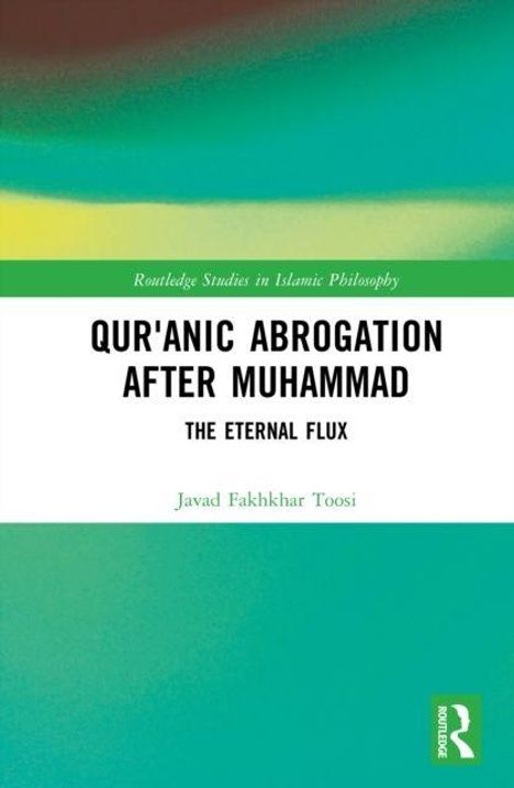 „Qur'anic Abrogation After Muhammad: The Eternal Flux“ von Javad Fakhkhar Toosi. Grüner Hintergrund.