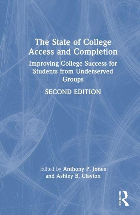 "The State of College Access and Completion: Improving College Success for Students from Underserved Groups. Zweite Ausgabe. Bearbeitet von Anthony P. Jones und Ashley B. Clayton. Hellblaues Cover mit weißem Text."