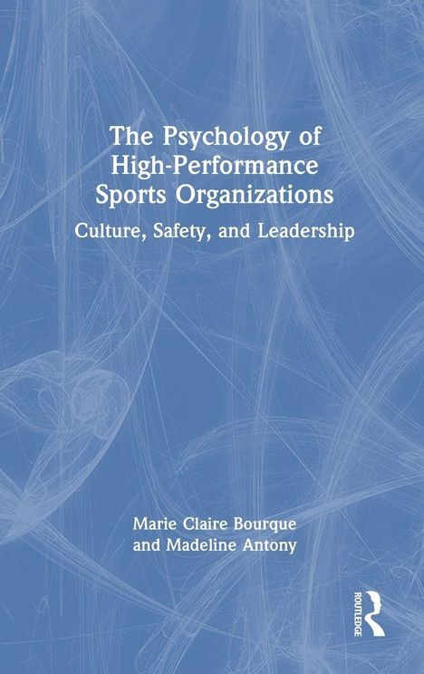 Text: "The Psychology of High-Performance Sports Organizations: Culture, Safety, and Leadership" von Marie Claire Bourque und Madeline Antony. Hintergrund: abstrakte blaue Muster.