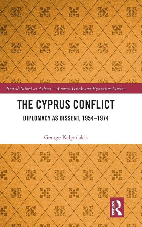"The Cyprus Conflict: Diplomacy as Dissent, 1954–1974" von George Kalpadakis. Hintergrund in Gelb mit dekorativen Mustern.