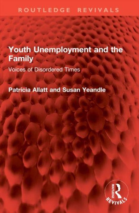 „Youth Unemployment and the Family“ von Patricia Allatt und Susan Yeandle; rotes, strukturiertes Muster.