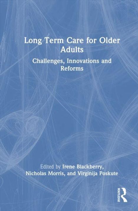 Long Term Care for Older Adults: Challenges, Innovations and Reforms. Edited by Irene Blackberry, Nicholas Morris, and Virginija Poskute. Blaues Cover mit weißem Text.