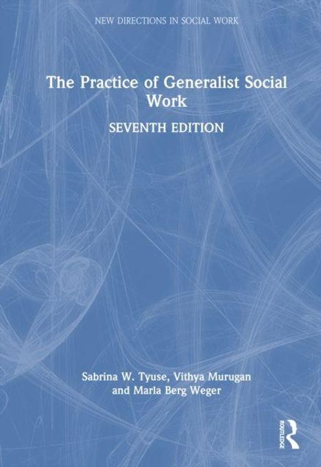 „The Practice of Generalist Social Work, Seventh Edition“ von Sabrina W. Tyuse, Vithya Murugan und Marla Berg-Weger auf blauem Hintergrund.