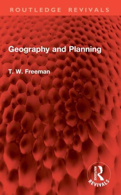 Oben: "ROUTLEDGE REVIVALS". Mitte: "Geography and Planning", "T. W. Freeman". Hintergrund: Rot mit Blasenstruktur.