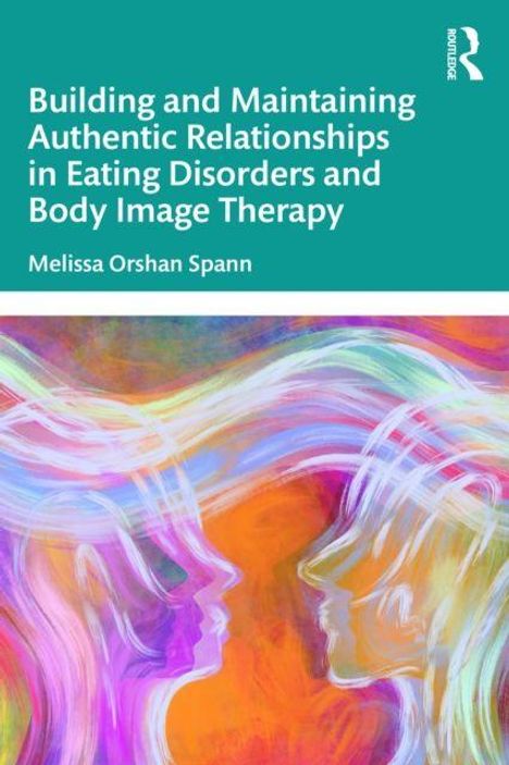 „Building and Maintaining Authentic Relationships in Eating Disorders and Body Image Therapy“ von Melissa Orshan Spann. Buntes Gemälde zweier abstrakter Gesichter.