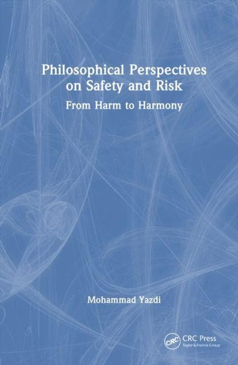 "Philosophical Perspectives on Safety and Risk: From Harm to Harmony" von Mohammad Yazdi. Mit einem blauen, abstrakten Hintergrund.